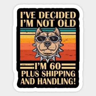 I've Decided I'm Not Old I'm 60 Years Old Plus Shipping And Handling Pitbull Vintage Retro Birthday Sticker